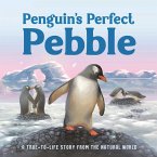 Penguin's Perfect Pebble: A True-To-Life Story from the Natural World, Ages 5 & Up