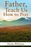 Father, Teach Us How to Pray