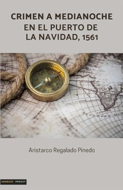 Crimen a medianoche en el puerto de La Navidad, 1561 - Regalado Pinedo, Aristarco