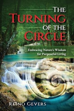 The Turning of the Circle: Embracing Nature's Wisdom for Purposeful Living - Gevers, Reino