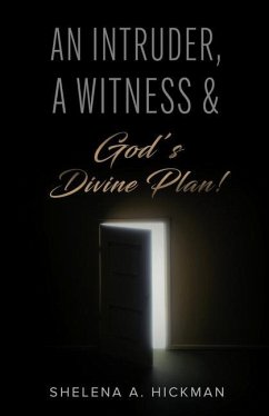 An Intruder, A Witness & God's Divine Plan - Hickman, Shelena A.