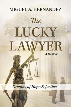 The Lucky Lawyer: Dreams of Hope and Justice - Hernandez, Miguel A.