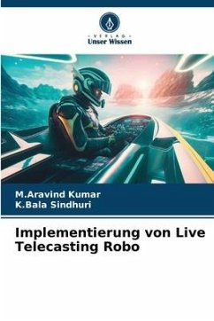 Implementierung von Live Telecasting Robo - Kumar, M.Aravind;Sindhuri, K.Bala