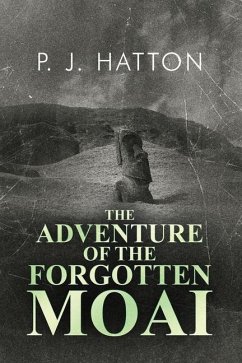 The Adventure of the Forgotten Moai - Hatton, P. J.