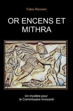 Or Encens Et Mithra: Un mystère pour le Commissaire Innocenti - Rennani, Fabio