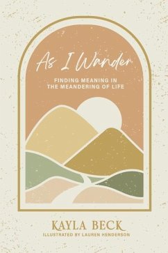 As I Wander: Finding Meaning in the Meandering of Life - Beck, Kayla