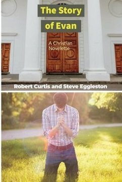 The Story of Evan: A Christian Novelette - Curtis, Robert; Eggleston, Steve