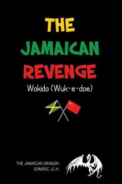 The Jamaican Revenge: Wokido (Wuk-e-doe) - Dominic J. I. H., The Jamaican Dragon
