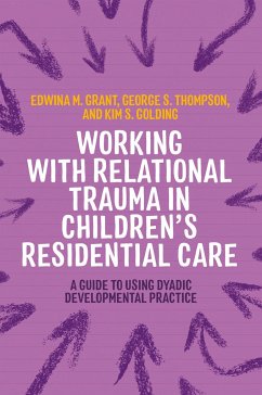 Working with Relational Trauma in Children's Residential Care - Golding, Kim S.; Thompson, George; Grant, Edwina