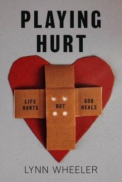 Playing Hurt...: Life Hurts But God Heals - Wheeler, Lynn