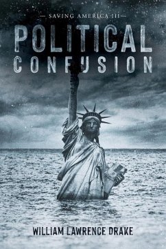 Political Confusion: Saving America III - Drake, William Lawrence