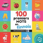 100 premiers mots en finnois: Imagier bilingue pour enfants: français / finnois avec prononciations