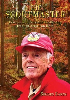 The Scoutmaster: Lessons in Service and Leadership from an American Hero - Eason, Brooks