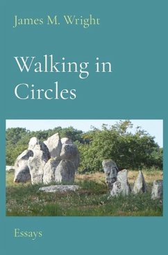 Walking in Circles: Essays - Wright, James M.