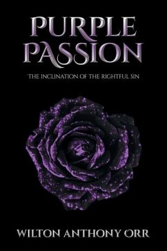 Purple Passion: The inclination of the rightful sin - Orr, Wilton Anthony
