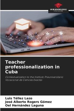 Teacher professionalization in Cuba - Tellez Lazo, Luis;Rogers Gómez, José Alberto;Hernández Laguna, Oel