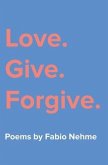Love. Give. Forgive.