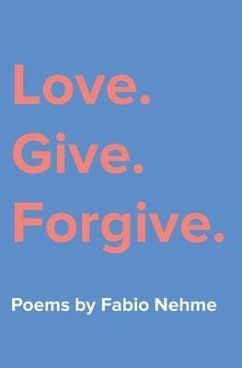 Love. Give. Forgive. - Nehme, Fabio