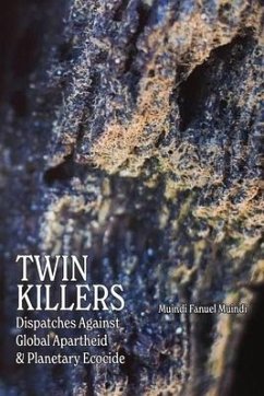 Twin Killers: Dispatches Against Global Apartheid & Planetary Ecocide - Muindi, Muindi Fanuel