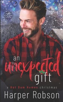 An Unexpected Gift: A Hot Dam Homes Christmas - Robson, Harper