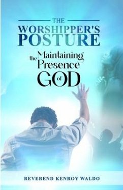 The Worshipper's Posture: Maintaining the Presence of God - Waldo, Reverend Kenroy