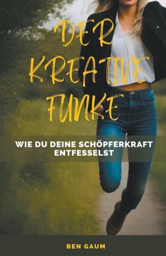 Cover Der Kreative Funke - Wie du deine Schöpferkraft entfesselst