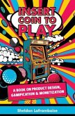 Insert Coin to Play: A Book on Product Design, Gamification & Monetization