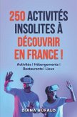 250 activités insolites à découvrir en France !: Activités Hébergements Restaurants Lieux