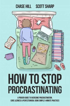 Cover How to Stop Procrastinating: A Proven Guide to Overcome Procrastination, Cure Laziness & Perfectionism, Using Simple 5-Minute Practices (eBook, ePUB)