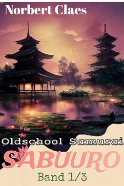 Oldschool Samurai Sabuuro (Japan des XII. Jahrhunderts LitRPG, #1) (eBook, ePUB) - Claes, Norbert
