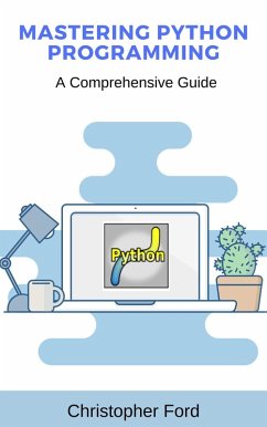 Mastering Python Programming: A Comprehensive Guide (The IT Collection) (eBook, ePUB) - Ford, Christopher