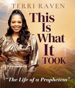 This Is What It Took, The Life of a Prophetess (eBook, ePUB) - Raven, Terri