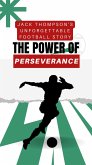 The Power of Perseverance: Jack Thompson's Unforgettable Football Story (eBook, ePUB)