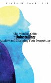 The Mindset Shift: Uninstalling Anxiety and Changing your Perspective (eBook, ePUB)