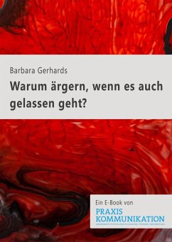 Praxis Kommunikation: Warum ärgern, wenn es auch gelassen geht? (eBook, ePUB) - Gerhards, Barbara