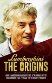 Lamborghini, The Origins - How Lamborghini Was Invented by a Farmer After Challenging Enzo Ferrari, The Ferrari's Founder (eBook, ePUB)