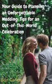 Your Guide to Planning an Unforgettable Wedding: Tips for an Out-of-This-World Celebration (eBook, ePUB)