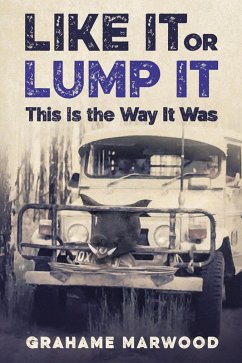Like It or Lump It: This is the Way It Was (eBook, ePUB) - Marwood, Grahame