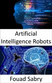 Artificial Intelligence Robots (eBook, ePUB)