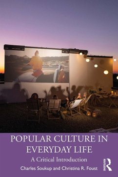 Popular Culture in Everyday Life (eBook, ePUB) - Soukup, Charles; Foust, Christina R.