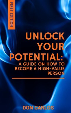 Unlock Your Potential: A Guide on How to Become a High-Value Person (eBook, ePUB) - Carlos, Don