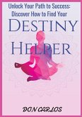 Unlock Your Path to Success: Discover How to Find Your Destiny Helper (eBook, ePUB)