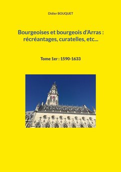 Bourgeoises et bourgeois d'Arras : récréantages, curatelles, etc... (eBook, ePUB)