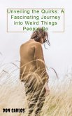 Unveiling the Quirks: A Fascinating Journey into Weird Things People Do (eBook, ePUB)