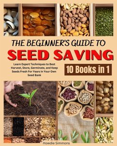 The Beginner's Guide to Seed Saving: Learn Expert Techniques to Best Harvest, Store, Germinate, and Keep Seeds Fresh For Years in Your Own Seed Bank (eBook, ePUB) - Simmons, Howdie