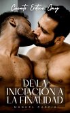 De la iniciación a la finalidad: Cuento Erótico Gay (Colección de Relatos Eróticos Gay para Hombres Adultos, #1) (eBook, ePUB)