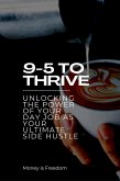 9-5 to Thrive: Unlocking the Power of Your Day Job as Your Ultimate Side Hustle (eBook, ePUB)