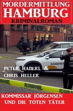 Kommissar Jörgensen und die toten Täter: Mordermittlung Hamburg Kriminalroman (eBook, ePUB) - Haberl, Peter; Heller, Chris