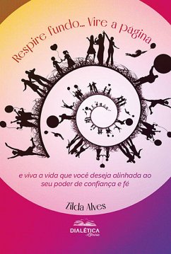 Respire fundo... Vire a página e viva a vida que você deseja alinhada ao seu poder de confiança e fé (eBook, ePUB) - Alves, Zilda