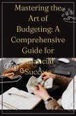 Mastering the Art of Budgeting: A Comprehensive Guide for Financial Success (eBook, ePUB)